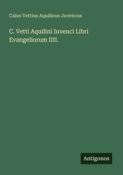 C. Vetti Aquilini Iuvenci Libri Evangeliorum IIII.