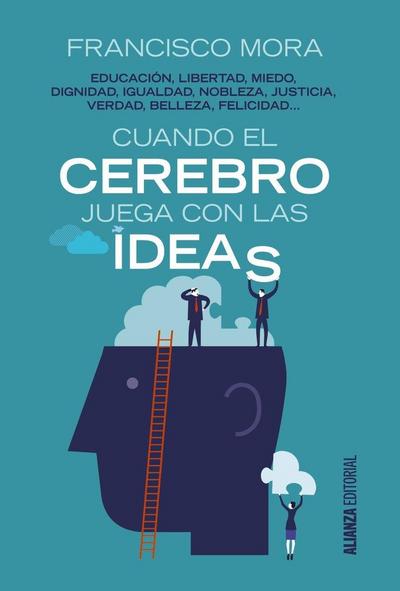 Cuando el cerebro juega con las ideas : educación, libertad, miedo, dignidad, igualdad
