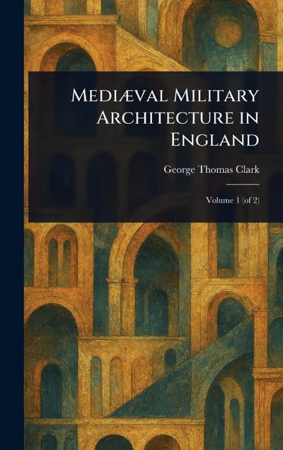 Mediæval Military Architecture in England