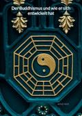 Der Buddhismus und wie er sich entwickelt hat