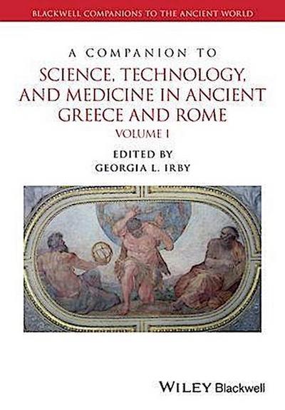 A Companion to Science, Technology, and Medicine in Ancient Greece and  Rome