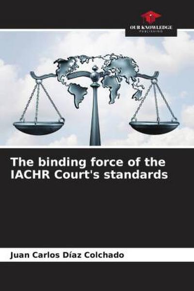 The binding force of the IACHR Court’s standards