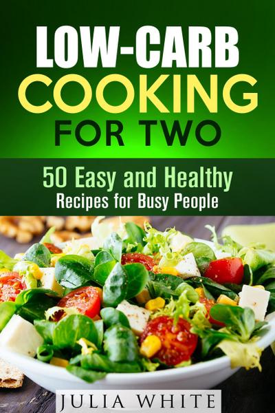 Low-Carb Cooking for Two: 50 Easy and Healthy Recipes for Busy People (Dump Dinner)