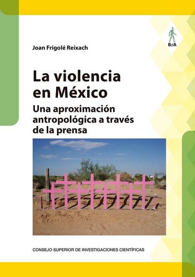 La violencia en México : una aproximación antropológica a través de la prensa
