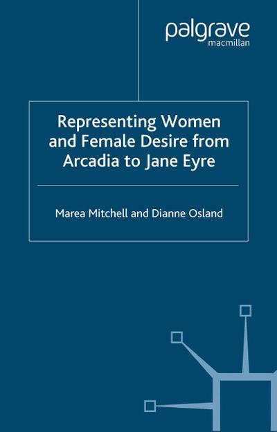 Representing Women and Female Desire from Arcadia to Jane Eyre