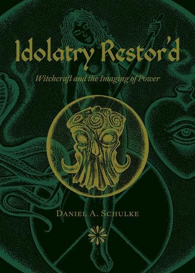 Idolatry Restor’d: Witchcraft and the Imaging of Power