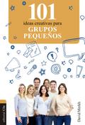 101 ideas creativas para grupos pequeños
