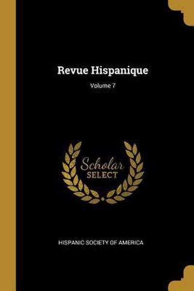 Revue Hispanique; Volume 7