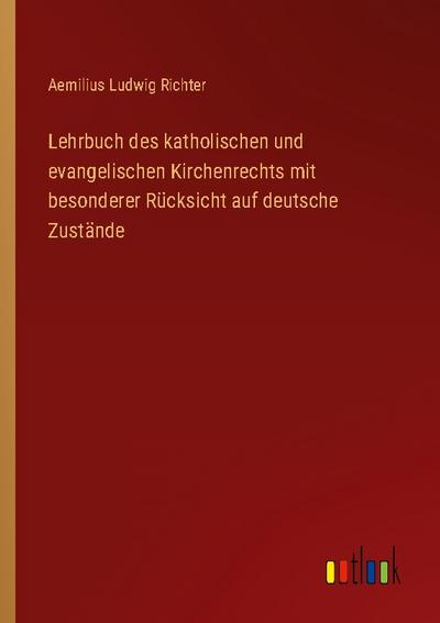 Lehrbuch des katholischen und evangelischen Kirchenrechts mit besonderer Rücksicht auf deutsche Zustände