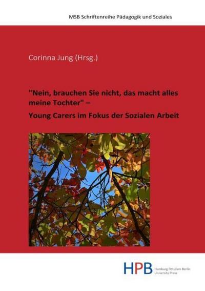 ’Nein, brauchen Sie nicht, das macht alles meine Tochter’ - Young Carers im Fokus der Sozialen Arbeit