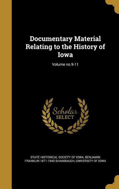 Documentary Material Relating to the History of Iowa; Volume no.9-11