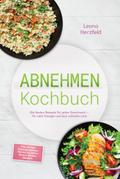 Abnehmen Kochbuch: Mit den leckersten, schnellen Sattmacher-Rezepten für nachhaltige Gewichtsabnahme und weniger Heißhunger – inkl. 30-Tage-Ernährungsplan, Frühstück, Brote, Snacks, Drinks, Desserts