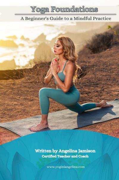 Yoga Foundations (A Beginner’s Guide to a Mindful Practice)