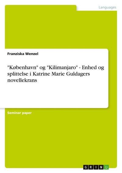 ’København’ og ’Kilimanjaro’ - Enhed og splittelse i Katrine Marie Guldagers novellekrans