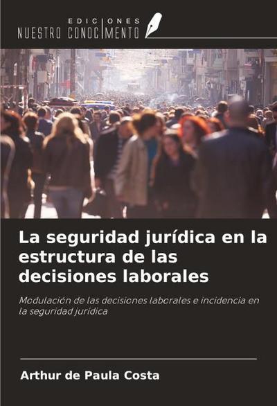 La seguridad jurídica en la estructura de las decisiones laborales