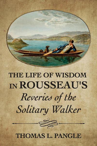 The Life of Wisdom in Rousseau’s "Reveries of the Solitary Walker"