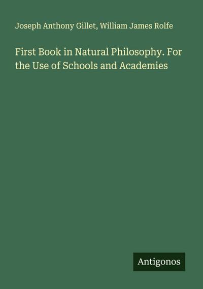 First Book in Natural Philosophy. For the Use of Schools and Academies