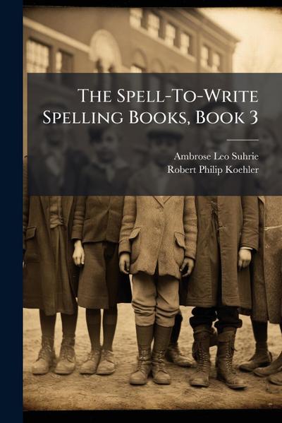 The Spell-To-Write Spelling Books, Book 3