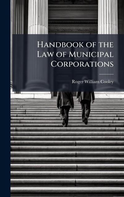 Handbook of the Law of Municipal Corporations