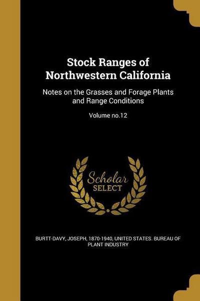 Stock Ranges of Northwestern California: Notes on the Grasses and Forage Plants and Range Conditions; Volume no.12