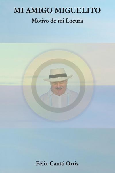 Mi Amigo Miguelito Motivo De Mi Locura