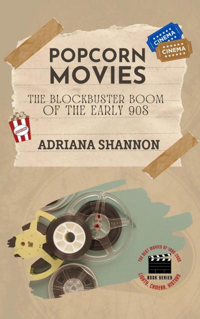 Popcorn Movies-The Blockbuster Boom of the Early 90s (Lights, Camera, History: The Best Movies of 1980-2000, #3)