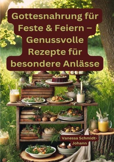 Gottesnahrung für Feste & Feiern - Genussvolle Rezepte für besondere Anlässe