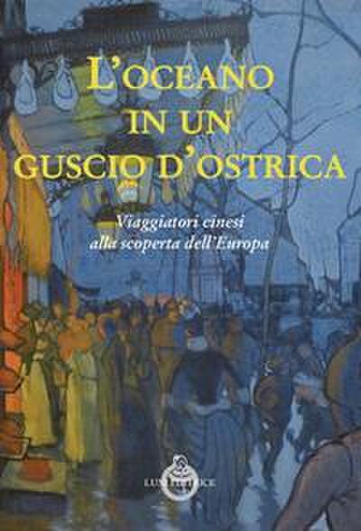 L’ oceano in un guscio d’ostrica. Viaggiatori cinesi alla scoperta dell’Europa