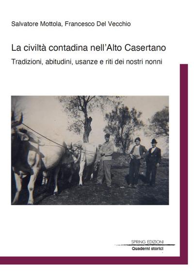 La civiltà contadina nell’Alto Casertano. Tradizioni, abitudini, usanze e riti dei nostri nonni