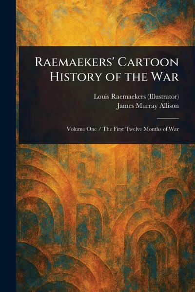 Raemaekers’ Cartoon History of the War