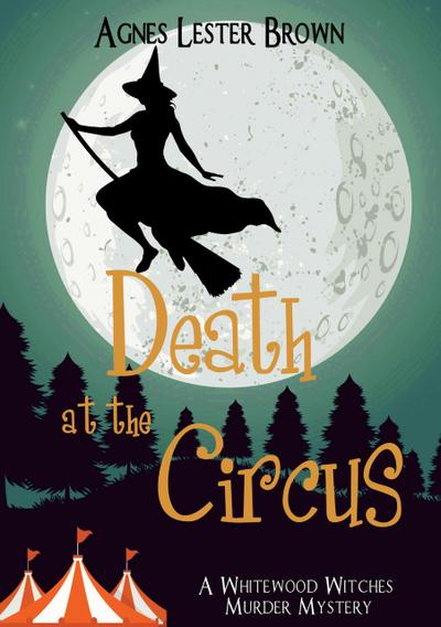 Death At The Circus (The Whitewood Witches of Fennelmoore)
