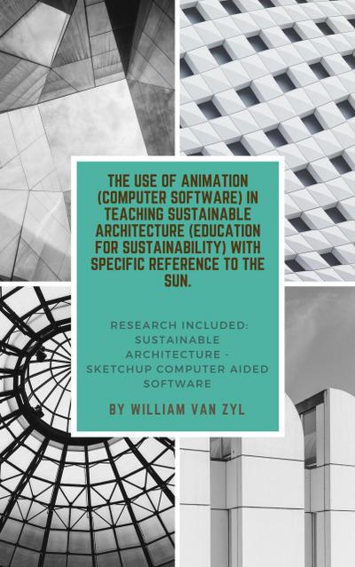 The Implementation of Animation (Computer Software) in Teaching Sustainable Architecture (Education for Sustainability) with Specific Reference to the Sun.