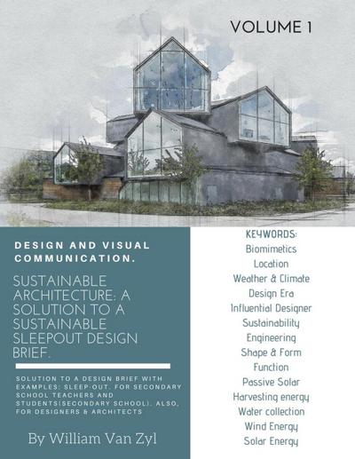 Sustainable Architecture: A Solution to a Sustainable Sleep-out Design Brief. Volume 1. (Sustainable Architecture - Sustainable Sleep-out Design Brief, #1)