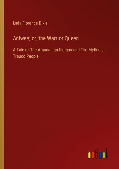 Aniwee; or, the Warrior Queen