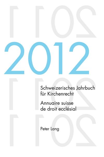 Schweizerisches Jahrbuch für Kirchenrecht. Bd. 17 (2012) / Annuaire suisse de droit ecclésial. Vol. 17 (2012)
