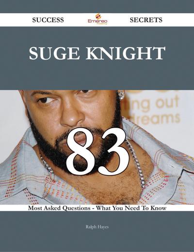 Suge Knight 83 Success Secrets - 83 Most Asked Questions On Suge Knight - What You Need To Know