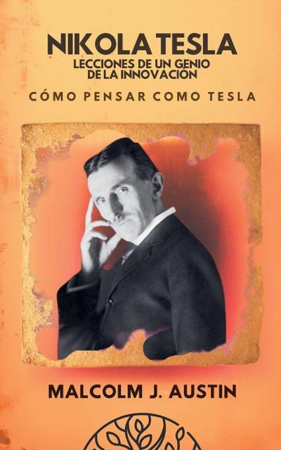Austin, M: Nikola Tesla - Lecciones De Un Genio De La Innova