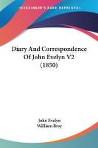 Diary And Correspondence Of John Evelyn V2 (1850)