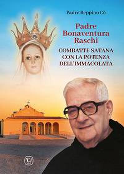 Padre Bonaventura Raschi. Combatte Satana con la potenza dell’Immacolata