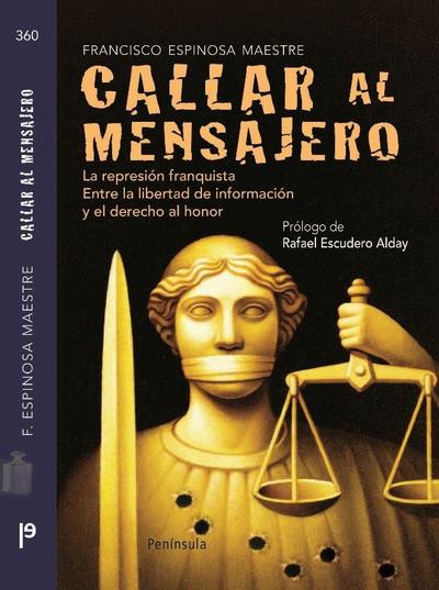 Callar al mensajero : la represión franquista : entre la libertad de información y el derecho al honor