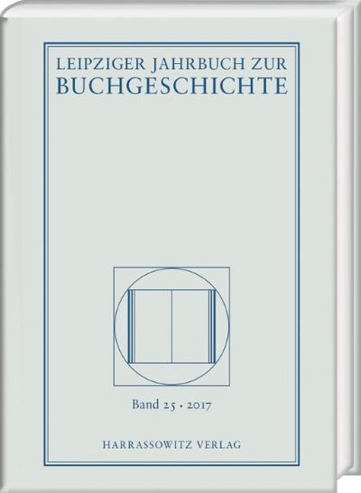 Leipziger Jahrbuch zur Buchgeschichte 25 (2017)