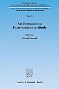 Ars Persuasionis: Entre doute et certitude. (Comparative Studies in Continental and Anglo-American Legal History)