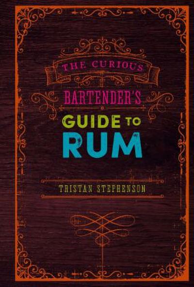 The Curious Bartender’s Guide to Rum