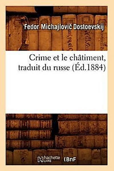 Crime Et Le Châtiment, Traduit Du Russe (Éd.1884)