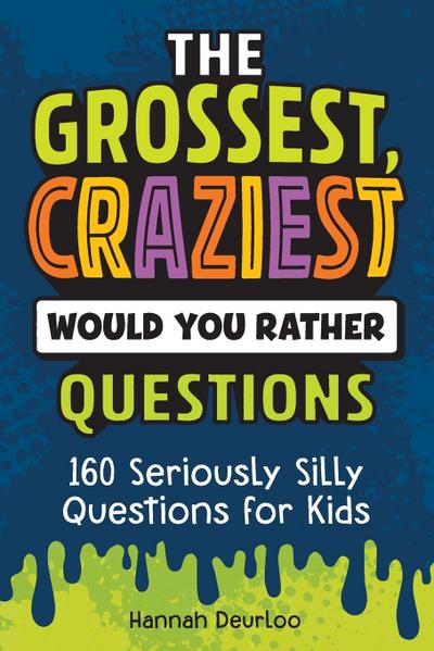 Grossest, Craziest Would You Rather Questions
