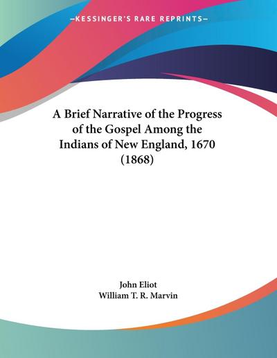 A Brief Narrative of the Progress of the Gospel Among the Indians of New England, 1670 (1868)