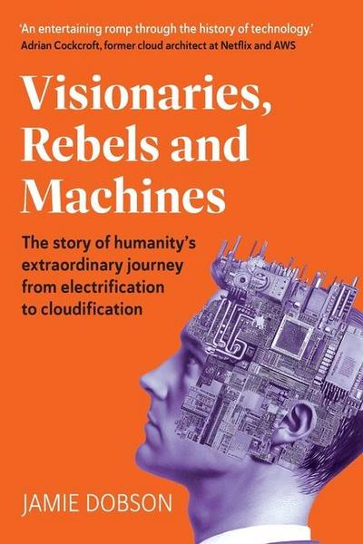 Visionaries, Rebels and Machines