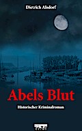 Abels Blut: Historischer Kriminalroman
