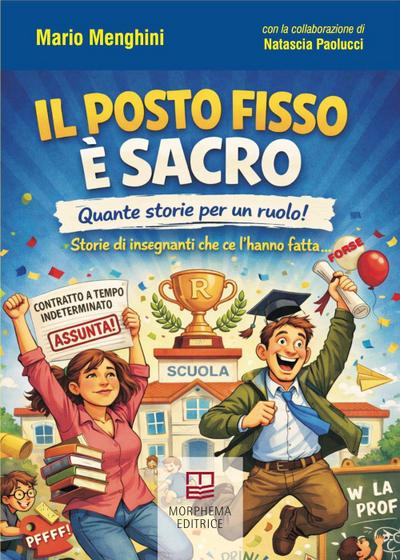 Il posto fisso è sacro. Quante storie per un ruolo! Storie di insegnanti che ce l’hanno fatta... (forse)