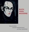BLICK.FANG.MODERNE - Menschenbilder zwischen Expressionismus und Neuer Sachlichkeit